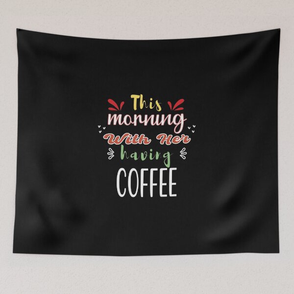 Item preview, This Morning With Her Having Coffee - Cute Quote designed and sold by FridPix.