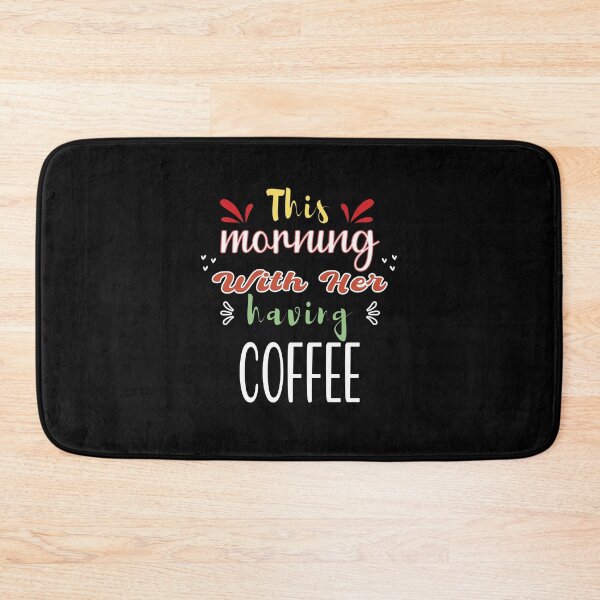 Item preview, This Morning With Her Having Coffee - Cute Quote designed and sold by FridPix.
