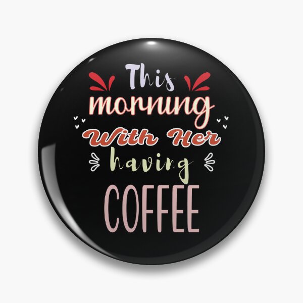 Item preview, This Morning With Her Having Coffee - Cute Quote designed and sold by FridPix.