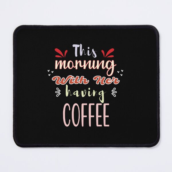 Item preview, This Morning With Her Having Coffee - Cute Quote designed and sold by FridPix.