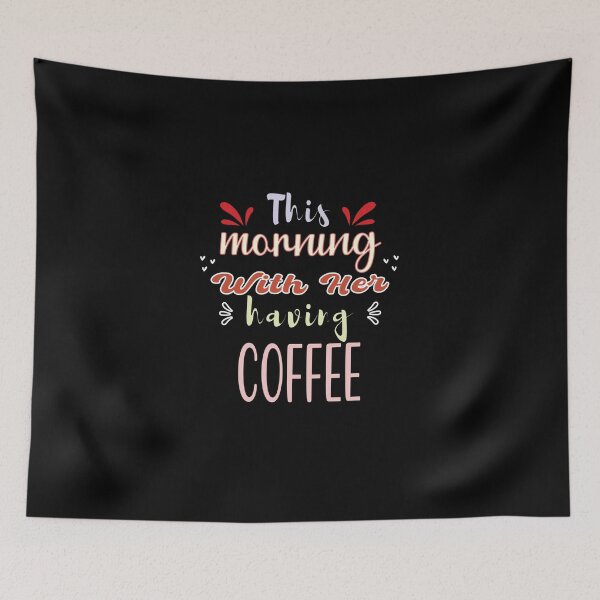 Item preview, This Morning With Her Having Coffee - Cute Quote designed and sold by FridPix.