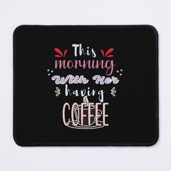 Item preview, This Morning With Her Having Coffee - Cute Quote designed and sold by FridPix.