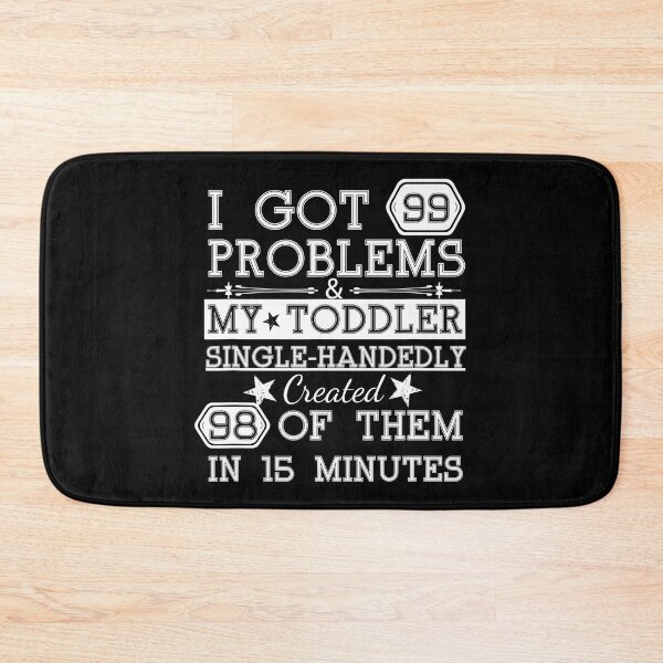 Item preview, I Got 99 Problems & My Toddler Created 98 Of Them In 15 min T-Shirt designed and sold by JethrpGalvin.