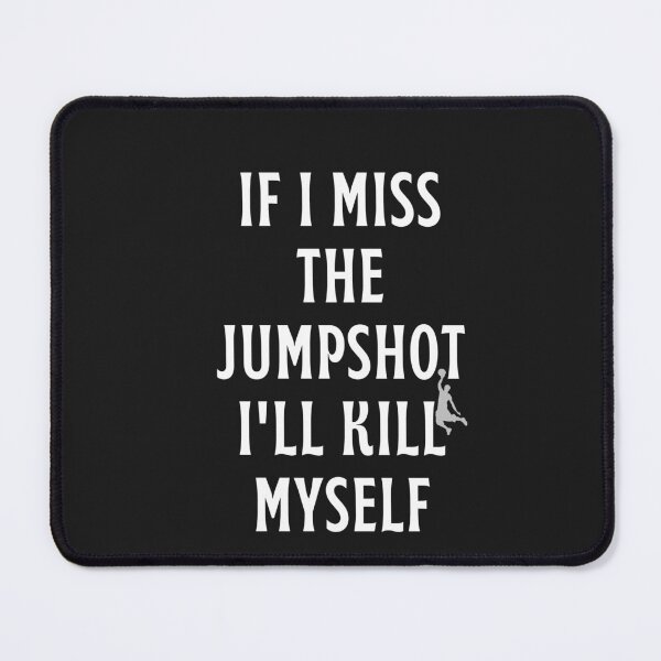 Item preview, If i Miss This Jumpshot i Will Kill Myself designed and sold by behappysiempre.