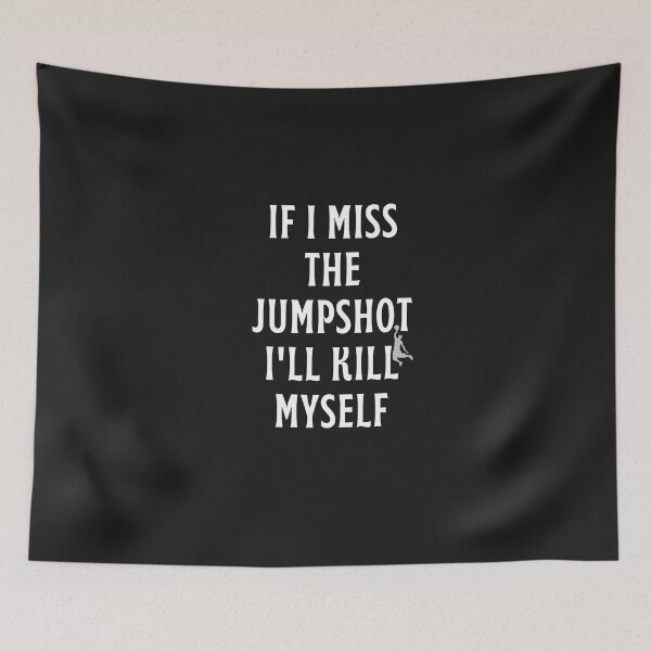 Item preview, If i Miss This Jumpshot i Will Kill Myself designed and sold by behappysiempre.