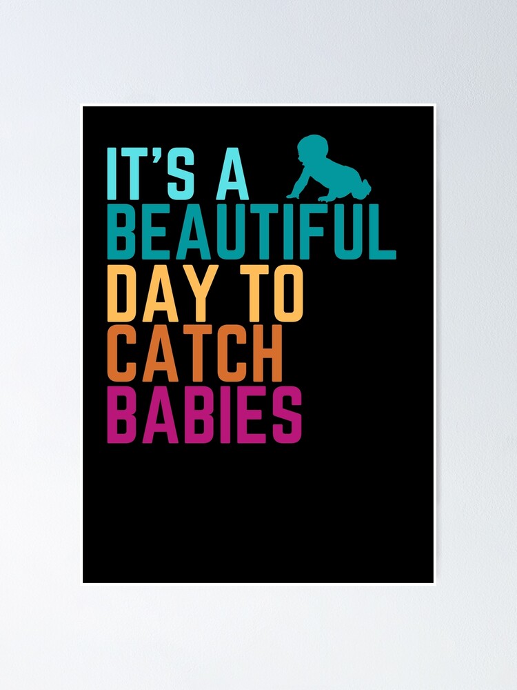 Funny Midwife Quote, Beautiful Day To Catch Babies, Cool Labor And Delivery  Nurse