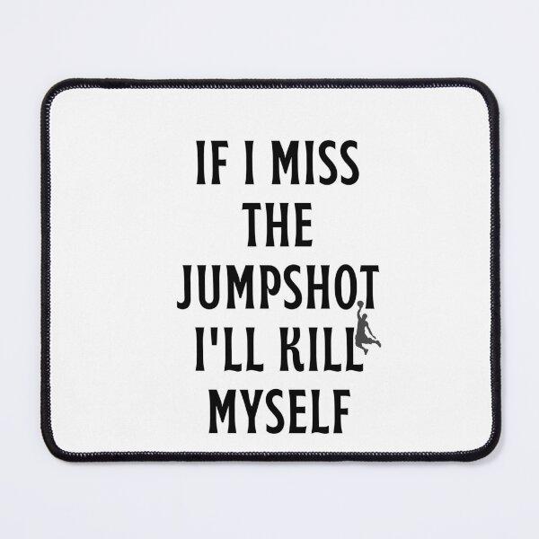 Item preview, If i Miss This Jumpshot i Will Kill Myself designed and sold by behappysiempre.