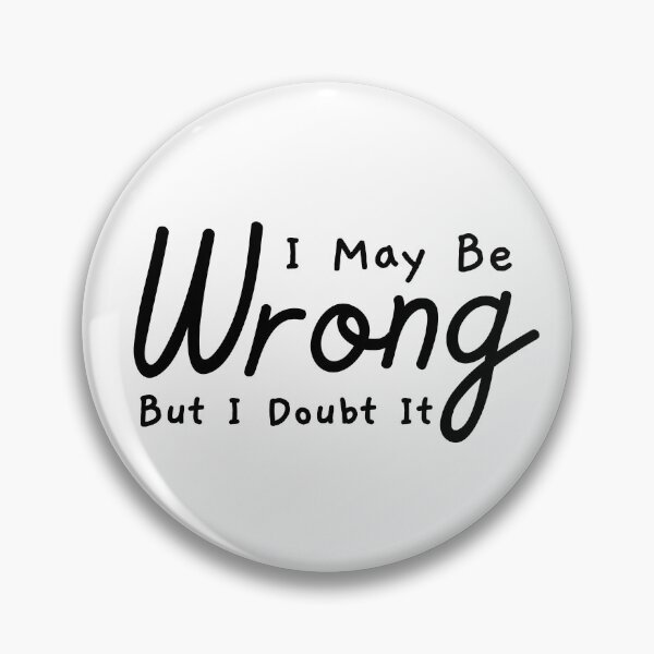 Item preview, I May Be Wrong But I Doubt It, Funny Quote designed and sold by SoonSeen.