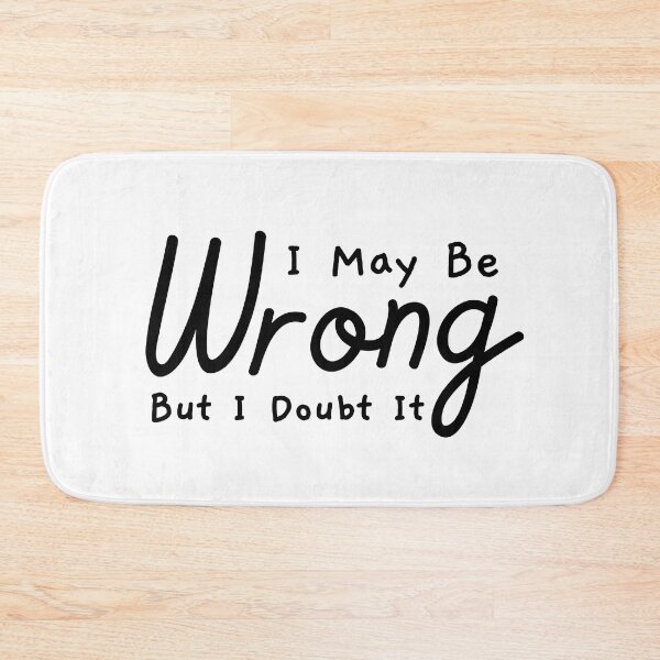 Item preview, I May Be Wrong But I Doubt It, Funny Quote designed and sold by SoonSeen.