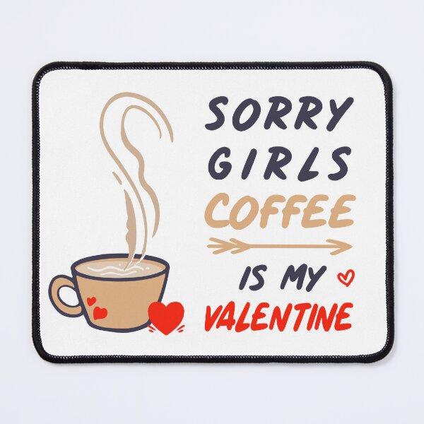 Item preview, Sorry Girls Coffee Is My Valentine ! Coffee lovers designed and sold by SparrowLag.