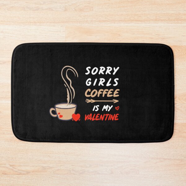 Item preview, Sorry Girls Coffee Is My Valentine ! Coffee Lovers designed and sold by SparrowLag.