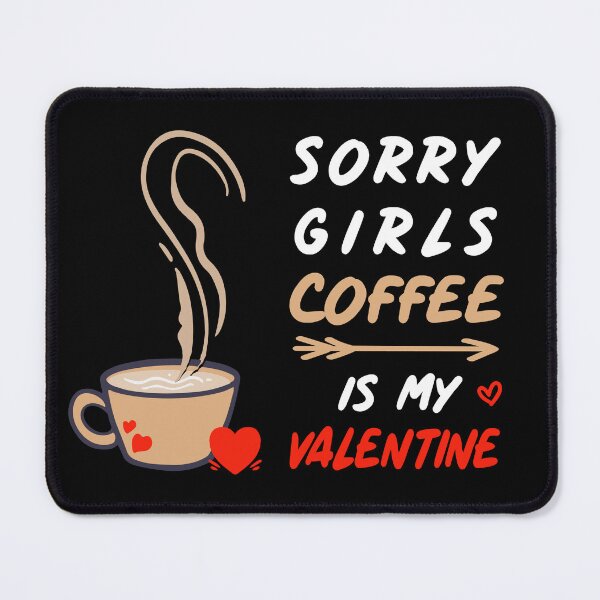 Item preview, Sorry Girls Coffee Is My Valentine ! Coffee Lovers designed and sold by SparrowLag.