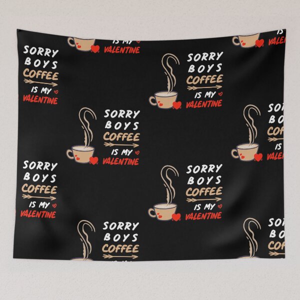 Item preview, Sorry Boys Coffee Is My Valentine ! Coffee lovers designed and sold by SparrowLag.