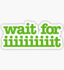 Wait for iiiiiiiiiiiiiiiit! Sticker