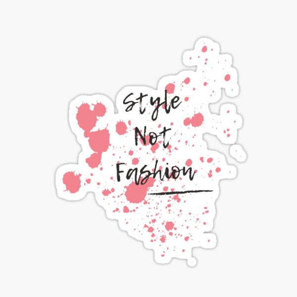 Style Not Fashion Sticker for Sale by SaltosAltos