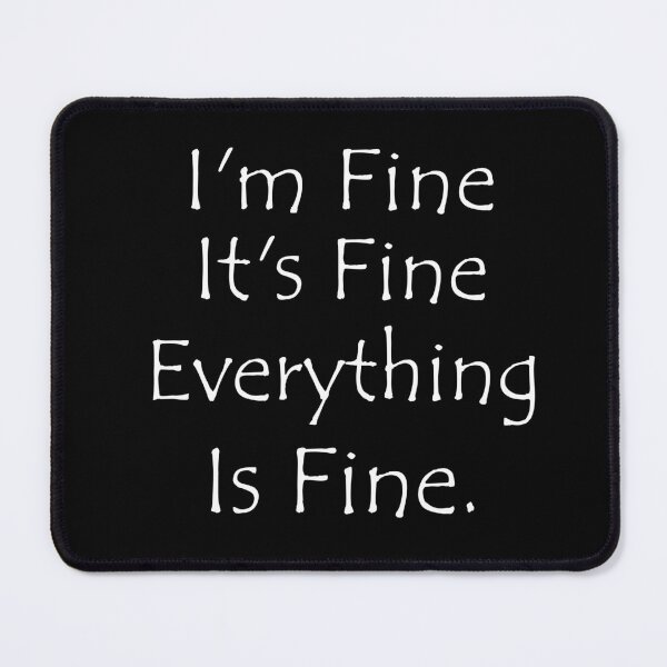Item preview, I'm Fine, It's Fine, Everything Is Fine designed and sold by VexelPro.