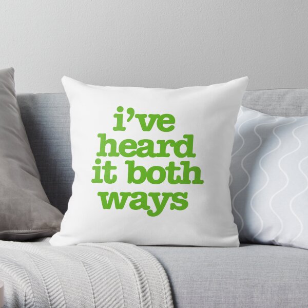I've heard it both ways Throw Pillow