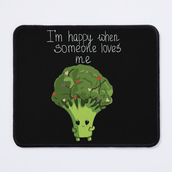Item preview, I'm happy when someone loves me broccoli funny art designed and sold by BigFatMistake.