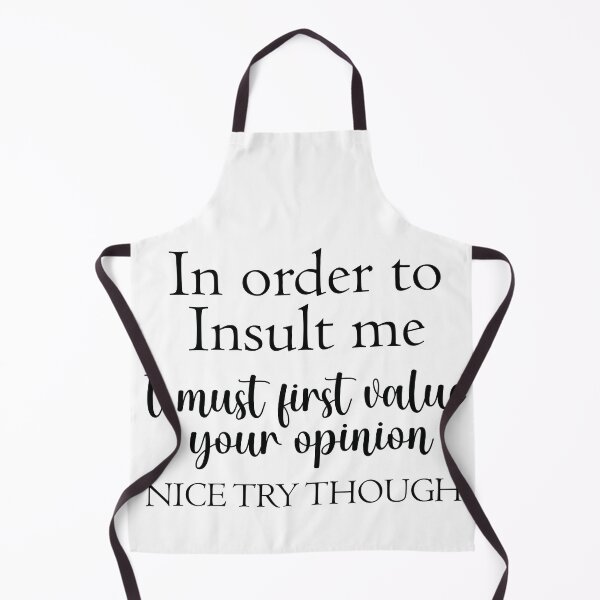 Item preview, Copy of In Order To Insult Me I Must First Value Your Opinion Nice Try Though designed and sold by beefrancky.