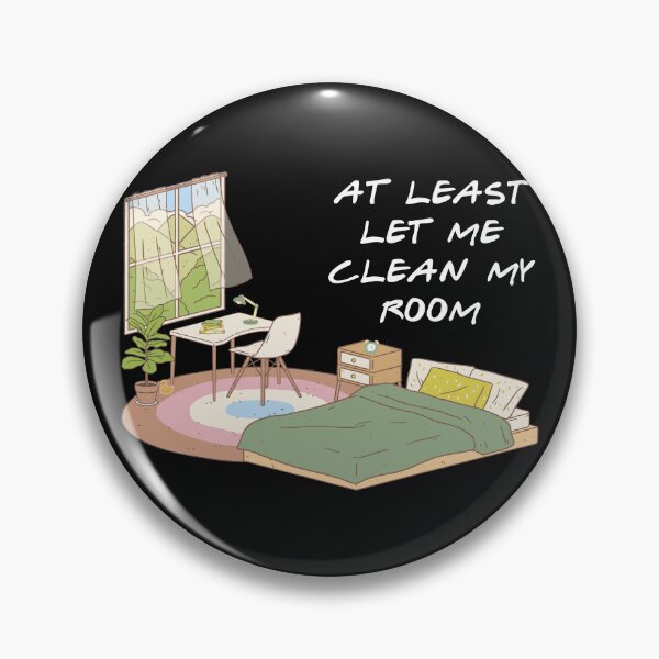 Item preview, At Least Let Me Clean My Room designed and sold by QlickDesign.