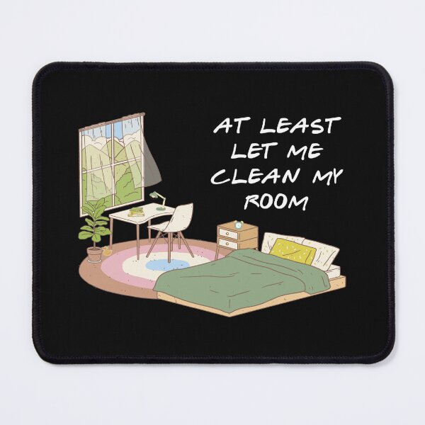 Item preview, At Least Let Me Clean My Room designed and sold by QlickDesign.