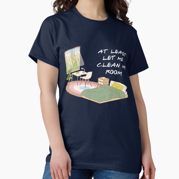 Item preview, At Least Let Me Clean My Room designed and sold by QlickDesign.