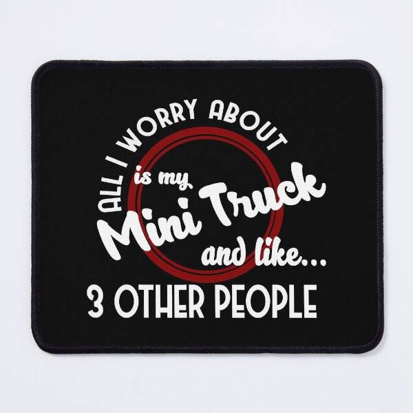 Item preview, All I Worry About Is My Mini Truck And 3 Other People designed and sold by larryscott84.