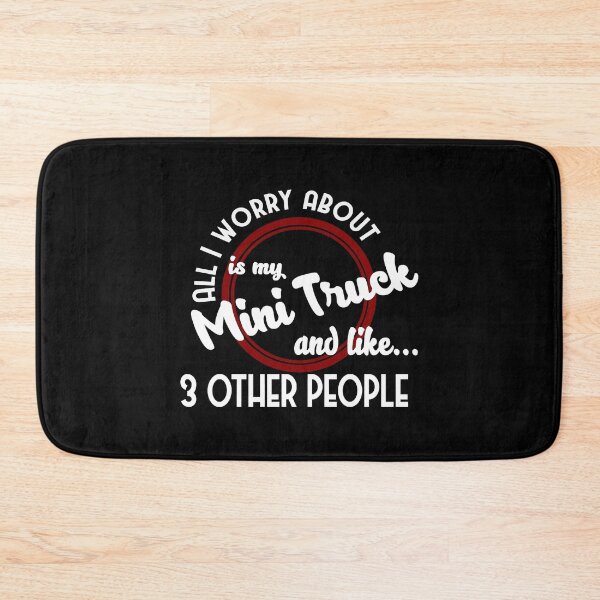 Item preview, All I Worry About Is My Mini Truck And 3 Other People designed and sold by larryscott84.
