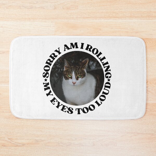 Item preview, SORRY AM I ROLLING MY EYES TOO LOUD - Funny Cat Pictures with Captions and Cat Sayings designed and sold by FunnyCatsFam.