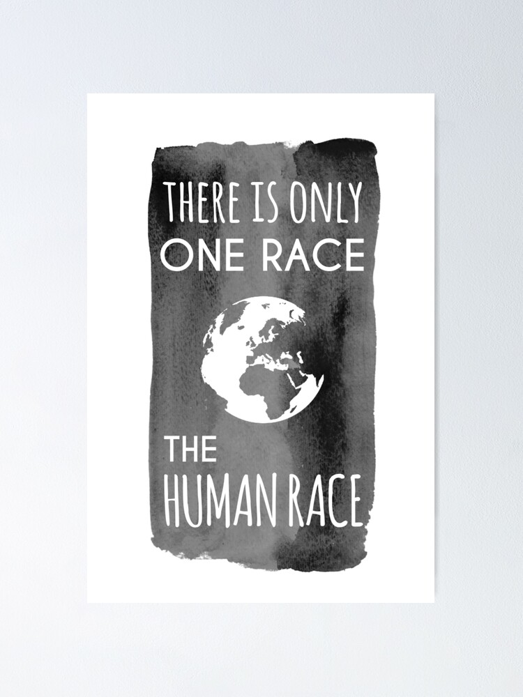 There is Only One Race. The Human Race 
