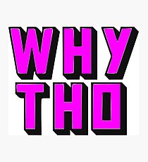 Why Tho? Photographic Print