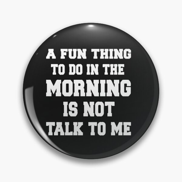 Item preview, A Fun Thing To Do In the Morning Is Not Talk To Me, Not Talk To Me designed and sold by MGHdesign.
