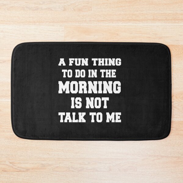 Item preview, A Fun Thing To Do In the Morning Is Not Talk To Me, Not Talk To Me designed and sold by MGHdesign.