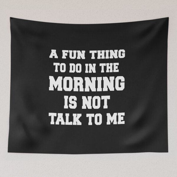 Item preview, A Fun Thing To Do In the Morning Is Not Talk To Me, Not Talk To Me designed and sold by MGHdesign.