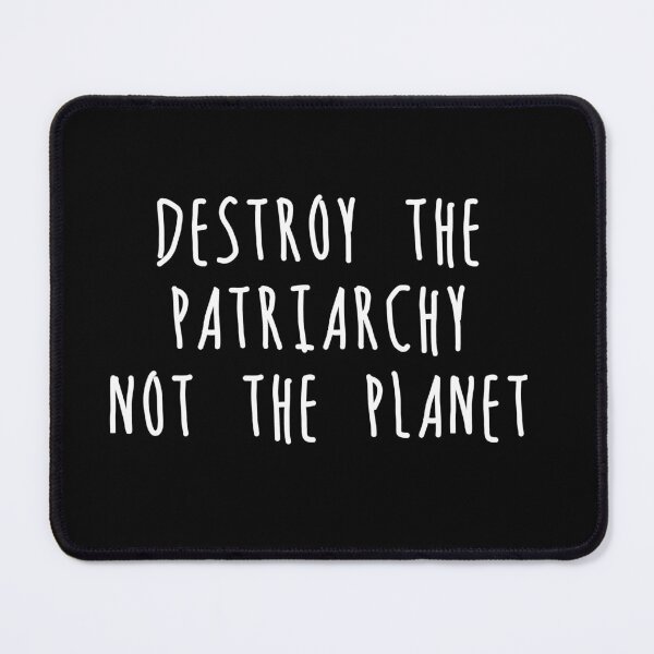 Item preview, Destroy The Patriarchy Not The Planet designed and sold by barrelroll909.