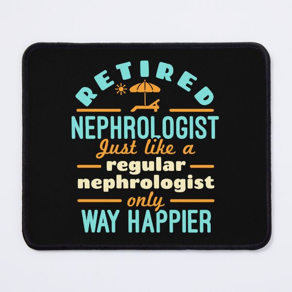 Item preview, Retired Nephrologist Just Like a Regular Nephrologist Only Way Happier designed and sold by jaygo.