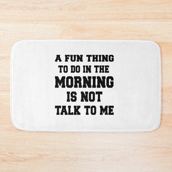 Item preview, A Fun Thing To Do In the Morning Is Not Talk To Me, Not Talk To Me designed and sold by MGHdesign.