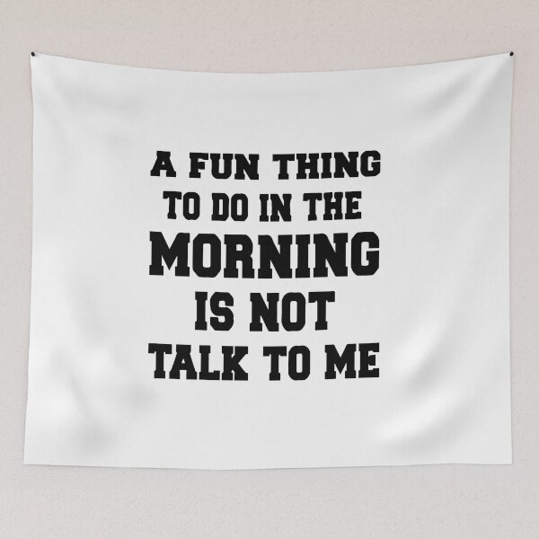 Item preview, A Fun Thing To Do In the Morning Is Not Talk To Me, Not Talk To Me designed and sold by MGHdesign.