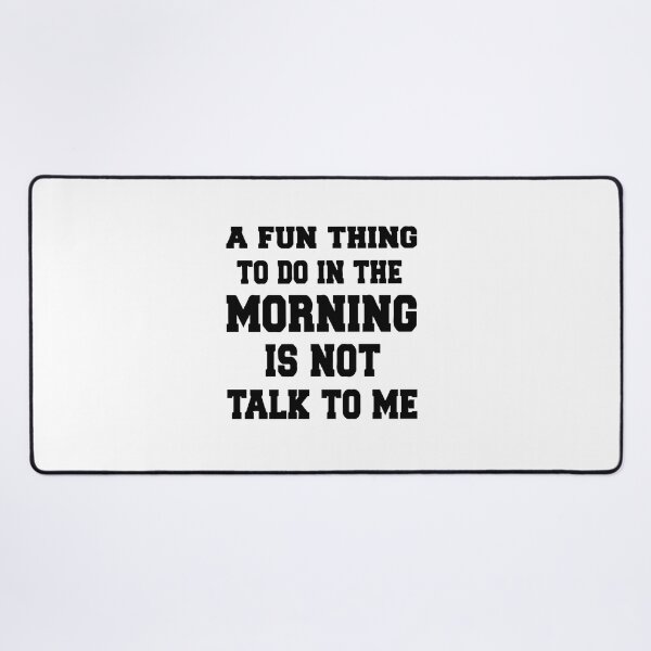 Item preview, A Fun Thing To Do In the Morning Is Not Talk To Me, Not Talk To Me designed and sold by MGHdesign.