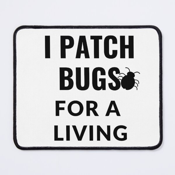 Item preview, I patch bugs, for a living | Programmer Funny designed and sold by Ace2ooo.