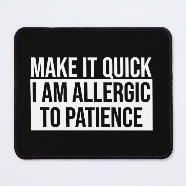 Item preview, Allergic to Patience - White designed and sold by tuapekkong2001.