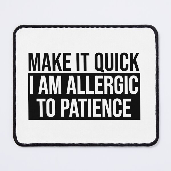 Item preview, Allergic to Patience - Black designed and sold by tuapekkong2001.