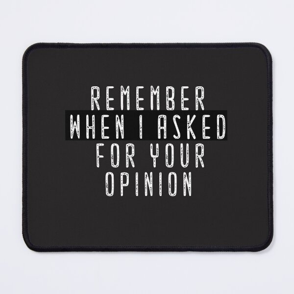 Item preview, Remember When I Asked for Your Opinion Yeah Me Neither, Neither  designed and sold by MGHdesign.