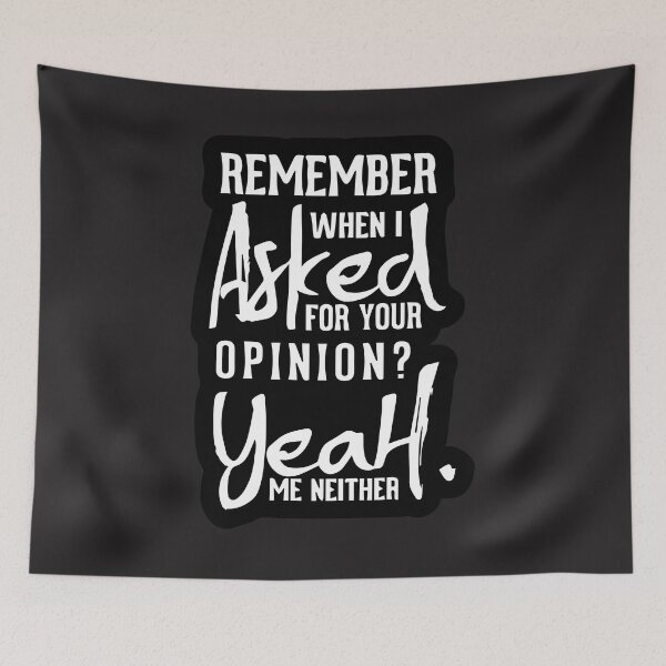Item preview, Remember When I Asked for Your Opinion Yeah Me Neither, Neither  designed and sold by MGHdesign.