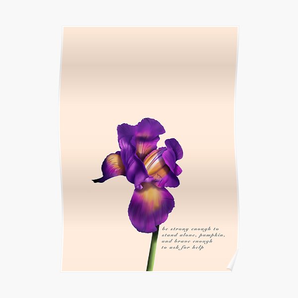 Be strong enough to stand alone iris Poster