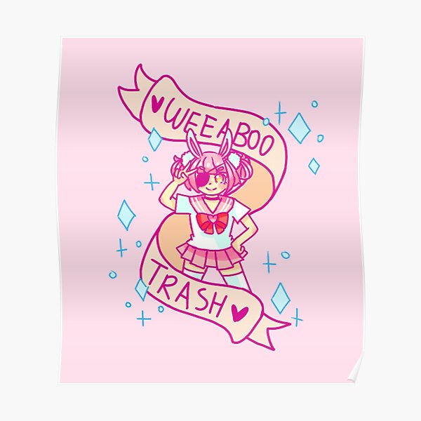 "Weeaboo Trash" Poster by thepiratebei Redbubble
