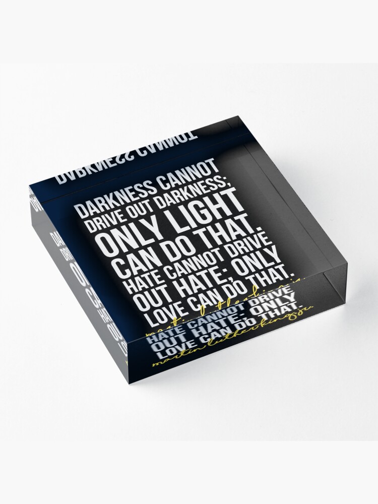 Alternate view of Darkness Cannot Drive Out Darkness Acrylic Block