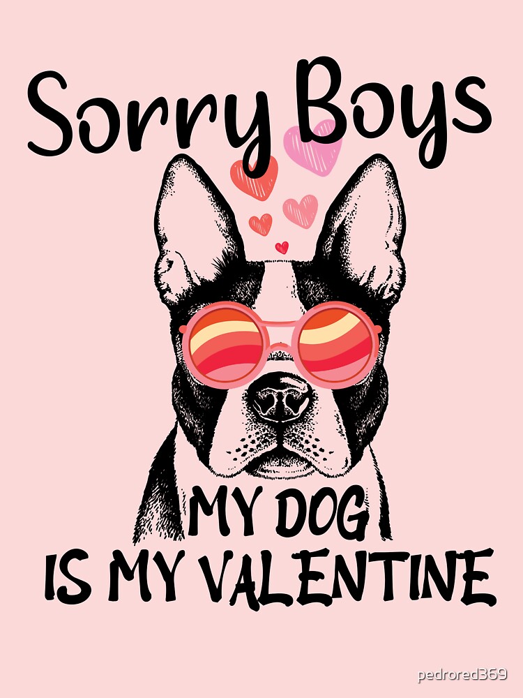 Sorry Boys My Dog Is My Valentine Valentine\'s Day Pet Owners ...