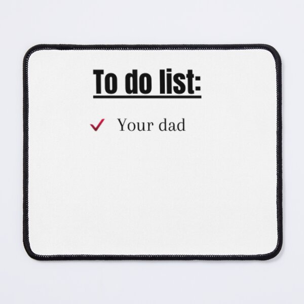Item preview, TO DO LIST: YOUR DAD designed and sold by saposzer.