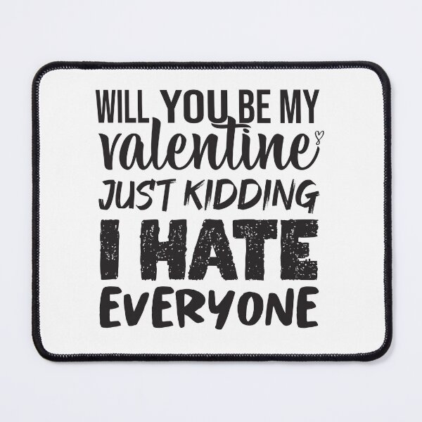 Item preview, Will You Be My Valentine Just Kidding I Hate Everyone designed and sold by hssm-if.